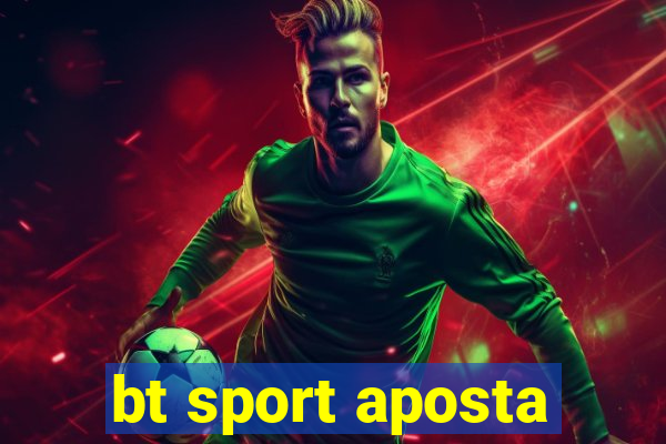 bt sport aposta
